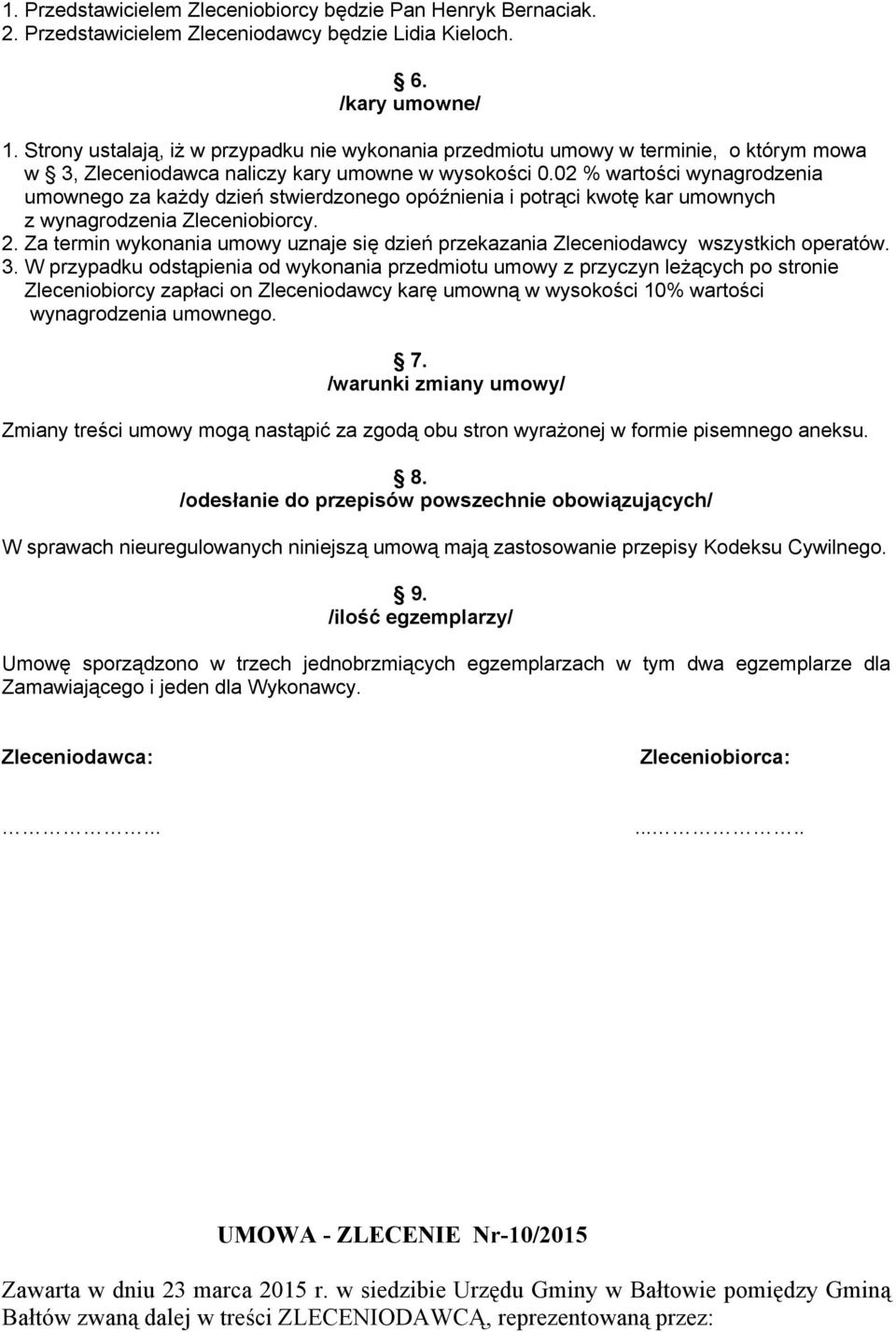 02 % wartości wynagrodzenia umownego za każdy dzień stwierdzonego opóźnienia i potrąci kwotę kar umownych z wynagrodzenia Zleceniobiorcy. 2.