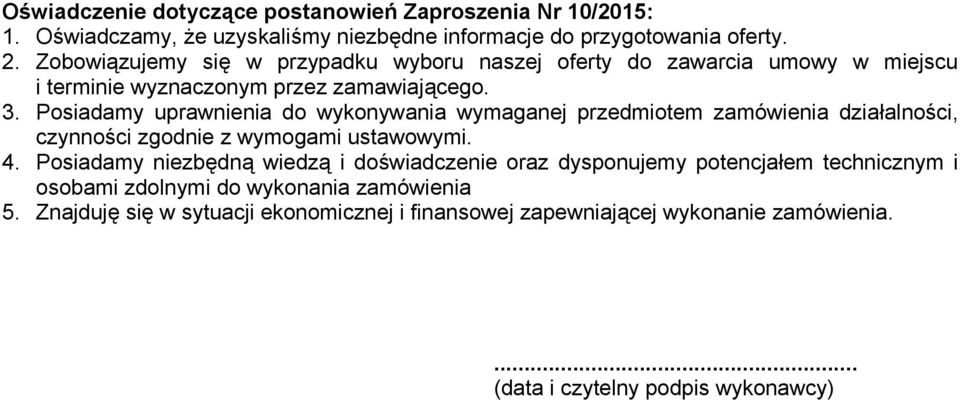 Posiadamy uprawnienia do wykonywania wymaganej przedmiotem zamówienia działalności, czynności zgodnie z wymogami ustawowymi. 4.