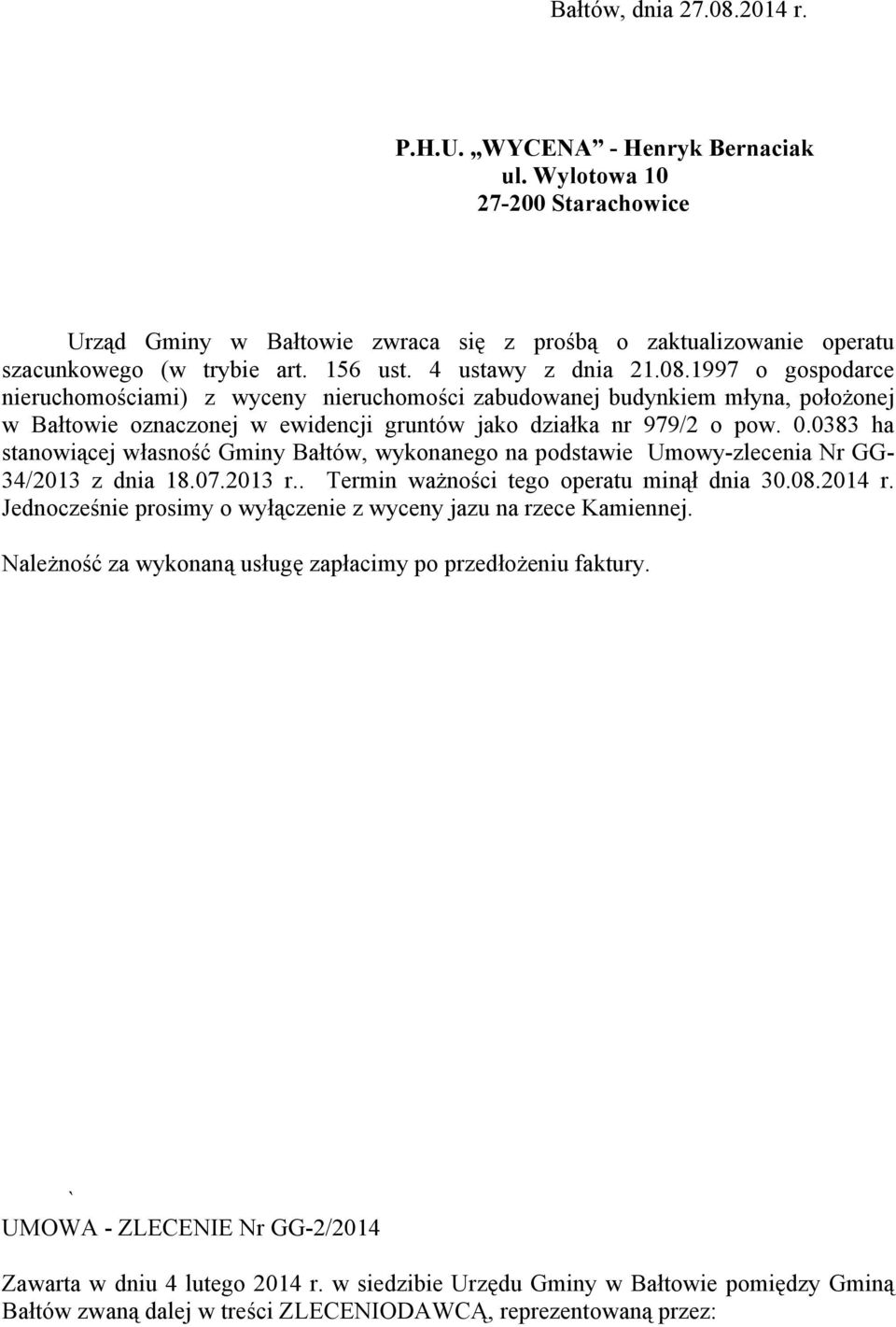 0.0383 ha stanowiącej własność Gminy Bałtów, wykonanego na podstawie Umowy-zlecenia Nr GG- 34/2013 z dnia 18.07.2013 r.. Termin ważności tego operatu minął dnia 30.08.2014 r.