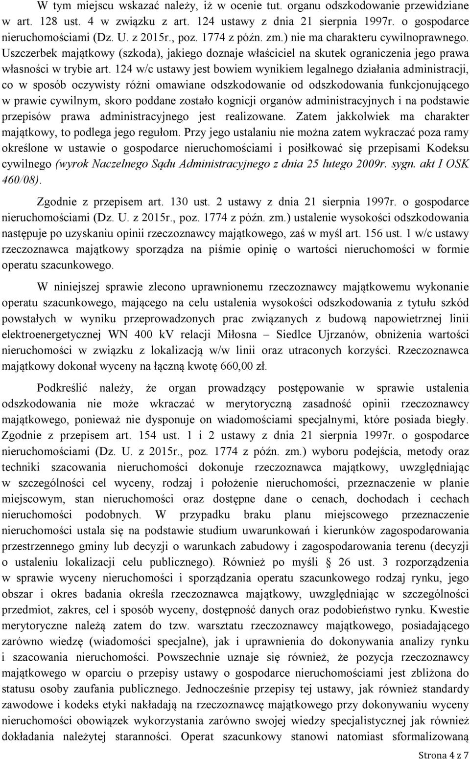 124 w/c ustawy jest bowiem wynikiem legalnego działania administracji, co w sposób oczywisty różni omawiane odszkodowanie od odszkodowania funkcjonującego w prawie cywilnym, skoro poddane zostało