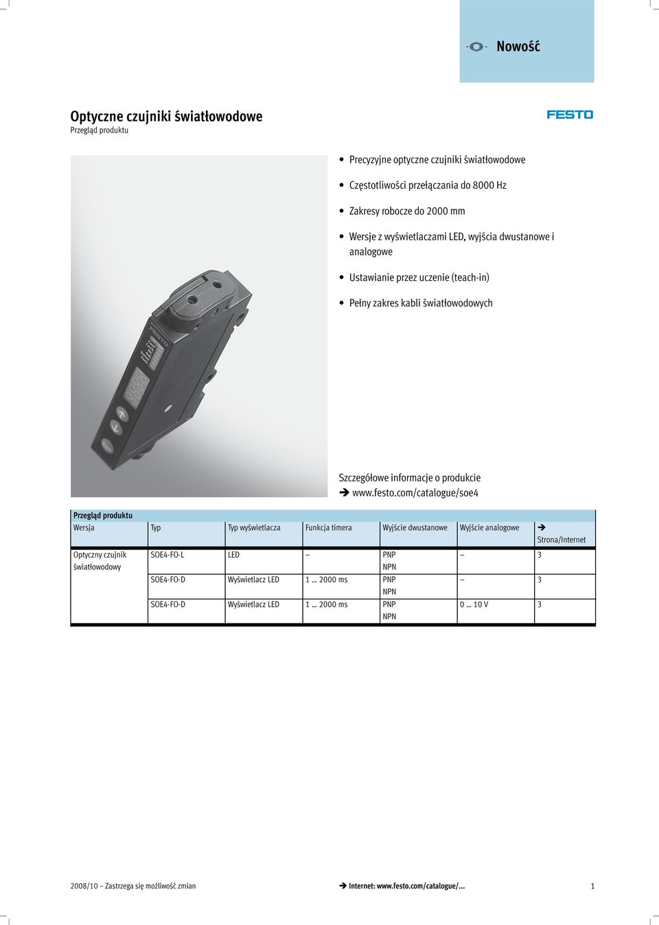 com/catalogue/soe4 Przegląd produktu Wersja Typ Typ wyświetlacza Funkcja timera Wyjściedwustanowe Wyjścieanalogowe Strona/Internet Optyczny czujnik światłowodowy SOE4-FO-L