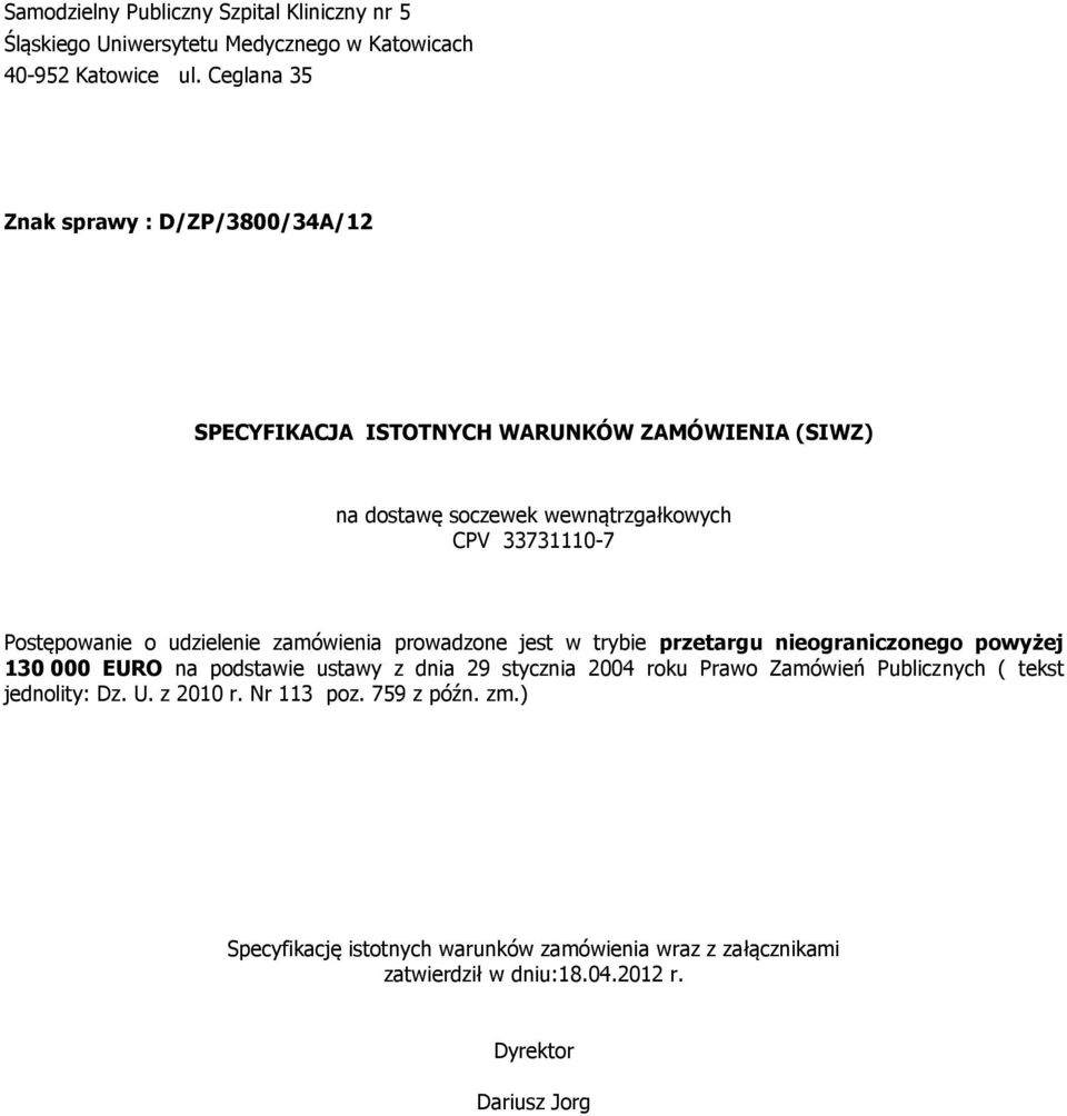 Postępowanie o udzielenie zamówienia prowadzone jest w trybie przetargu nieograniczonego powyżej 130 000 EURO na podstawie ustawy z dnia 29 stycznia 2004