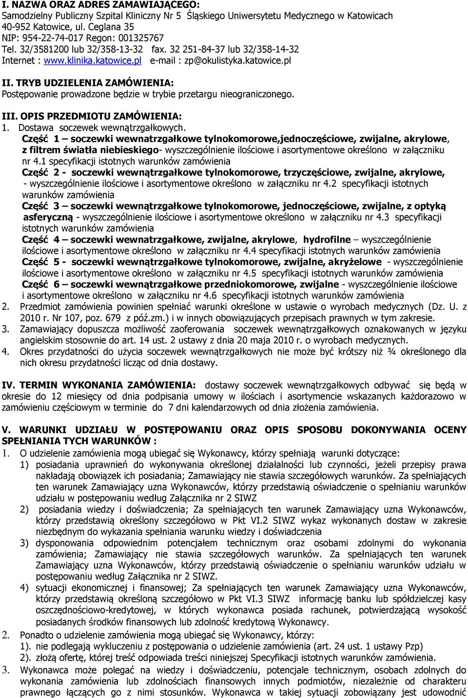 TRYB UDZIELENIA ZAMÓWIENIA: Postępowanie prowadzone będzie w trybie przetargu nieograniczonego. III. OPIS PRZEDMIOTU ZAMÓWIENIA: 1. Dostawa soczewek wewnątrzgałkowych.