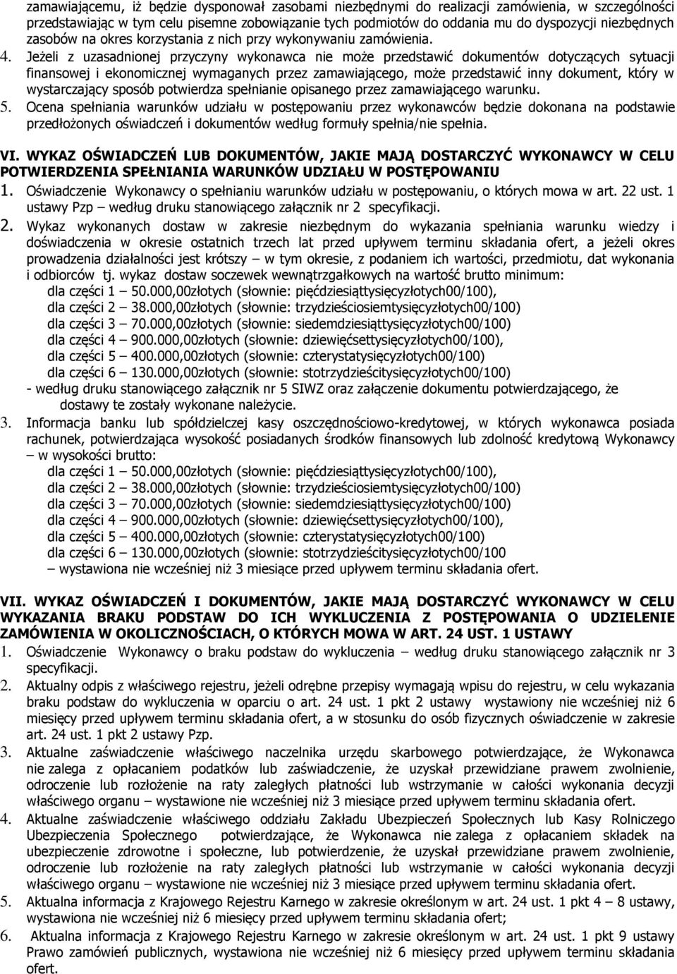 Jeżeli z uzasadnionej przyczyny wykonawca nie może przedstawić dokumentów dotyczących sytuacji finansowej i ekonomicznej wymaganych przez zamawiającego, może przedstawić inny dokument, który w