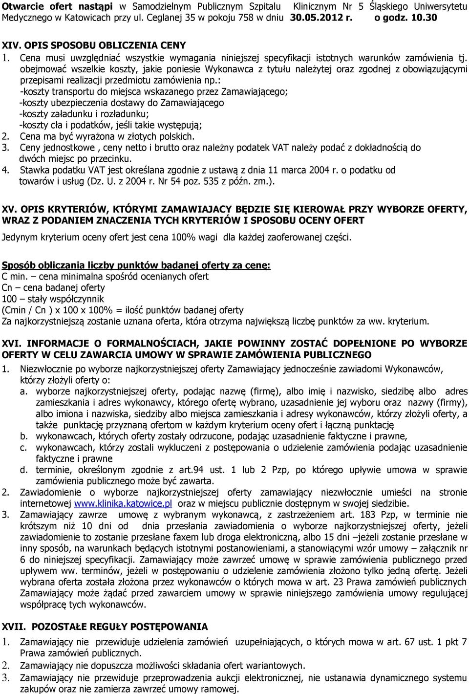 obejmować wszelkie koszty, jakie poniesie Wykonawca z tytułu należytej oraz zgodnej z obowiązującymi przepisami realizacji przedmiotu zamówienia np.