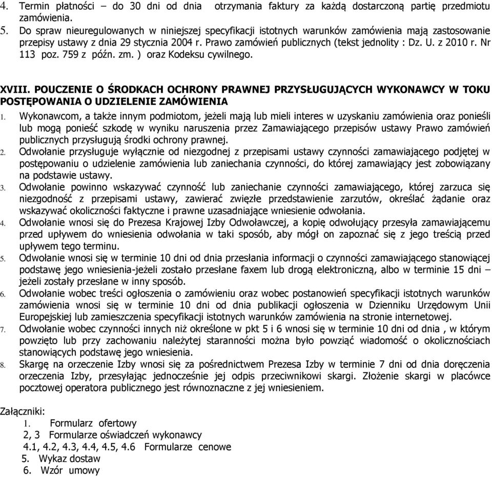 z 2010 r. Nr 113 poz. 759 z późn. zm. ) oraz Kodeksu cywilnego. XVIII. POUCZENIE O ŚRODKACH OCHRONY PRAWNEJ PRZYSŁUGUJĄCYCH WYKONAWCY W TOKU POSTĘPOWANIA O UDZIELENIE ZAMÓWIENIA 1.