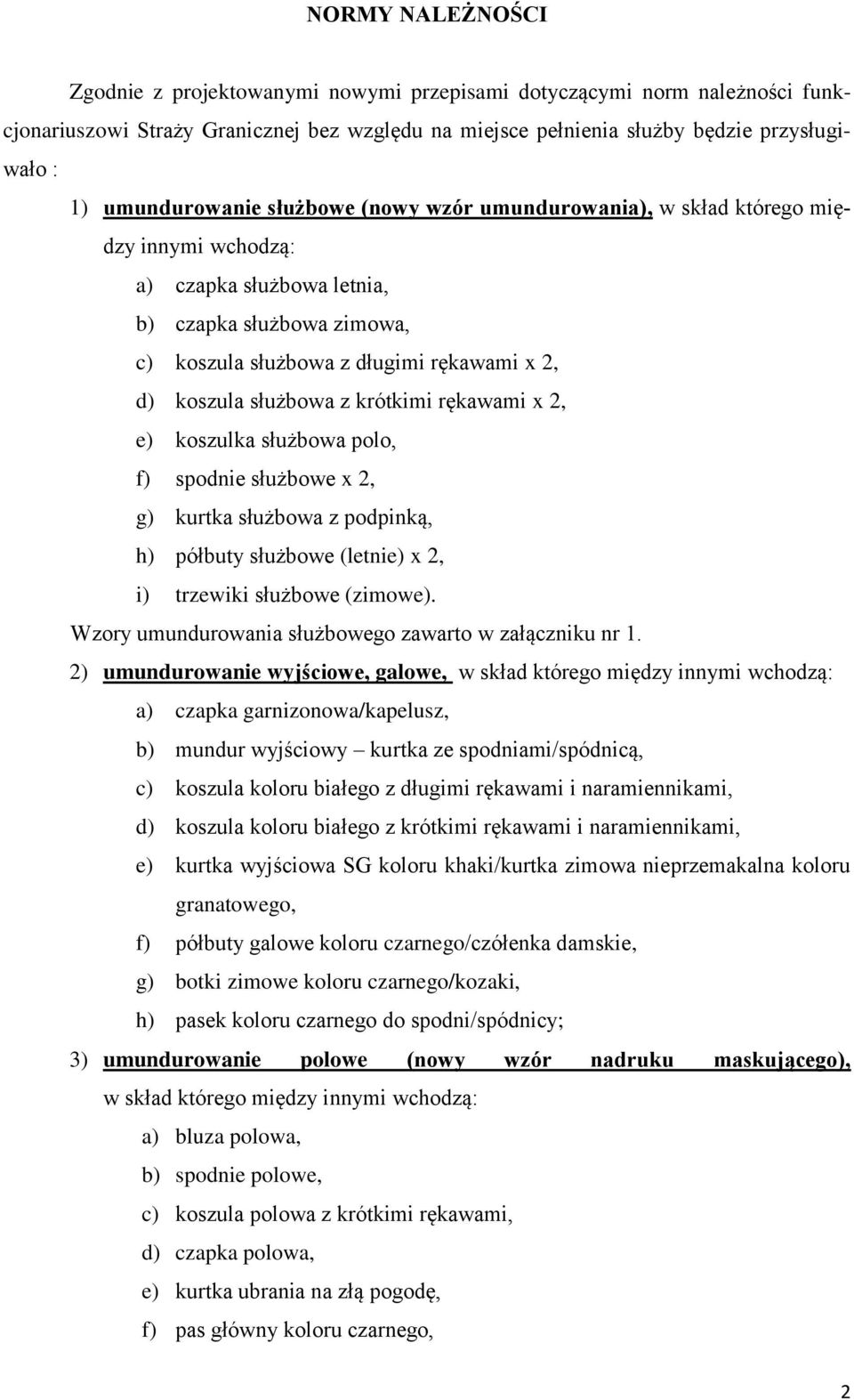 służbowa z krótkimi rękawami x 2, e) koszulka służbowa polo, f) spodnie służbowe x 2, g) kurtka służbowa z podpinką, h) półbuty służbowe (letnie) x 2, i) trzewiki służbowe (zimowe).