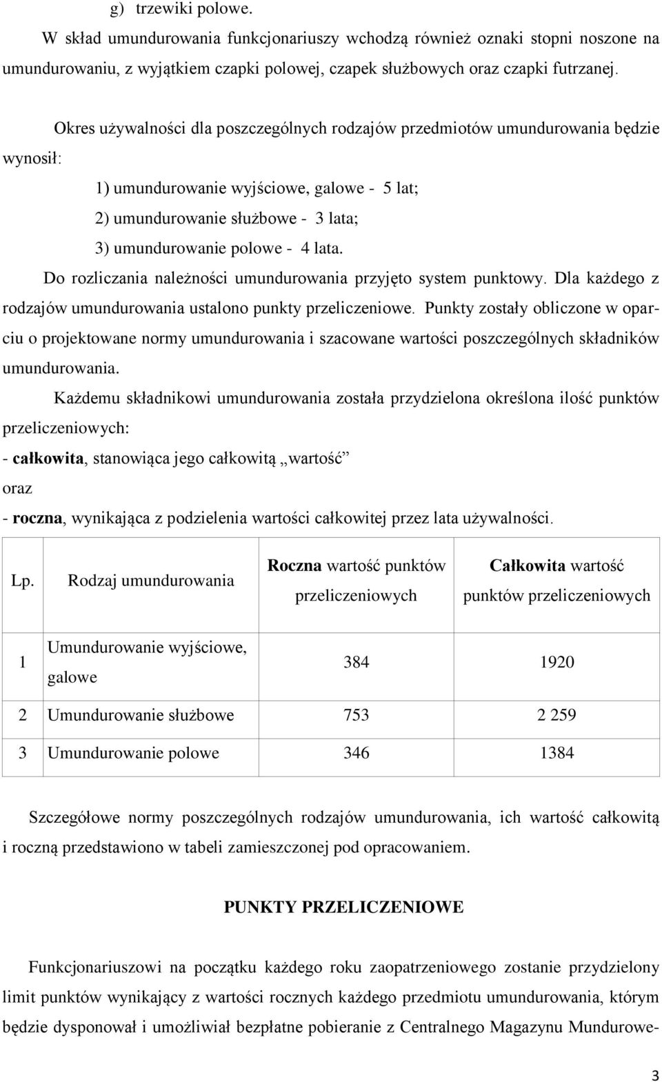 lata. Do rozliczania należności umundurowania przyjęto system punktowy. Dla każdego z rodzajów umundurowania ustalono punkty przeliczeniowe.