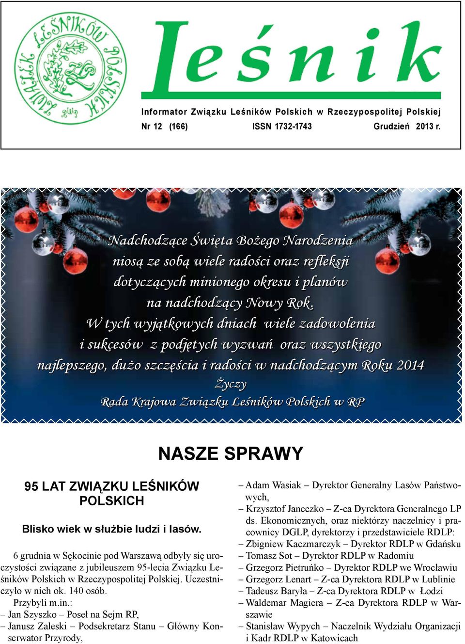 W tych wyjątkowych dniach wiele zadowolenia i sukcesów z podjętych wyzwań oraz wszystkiego najlepszego, dużo szczęścia i radości w nadchodzącym Roku 2014 Życzy Rada Krajowa Związku Leśników Polskich