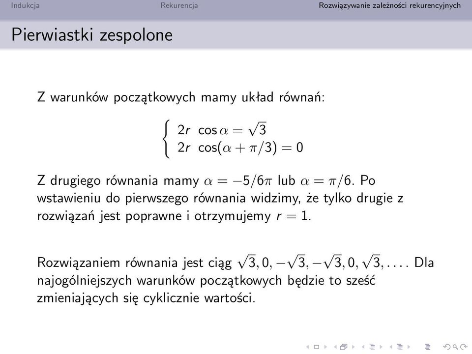 Po wstawieniu do pierwszego równania widzimy, że tylko drugie z rozwiązań jest poprawne i otrzymujemy