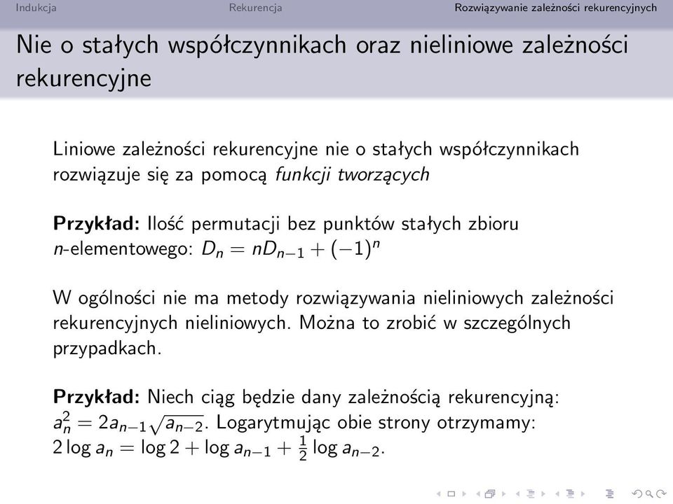 ogólności nie ma metody rozwiązywania nieliniowych zależności rekurencyjnych nieliniowych. Można to zrobić w szczególnych przypadkach.