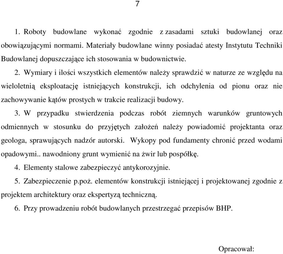 Wymiary i ilości wszystkich elementów naleŝy sprawdzić w naturze ze względu na wieloletnią eksploatację istniejących konstrukcji, ich odchylenia od pionu oraz nie zachowywanie kątów prostych w