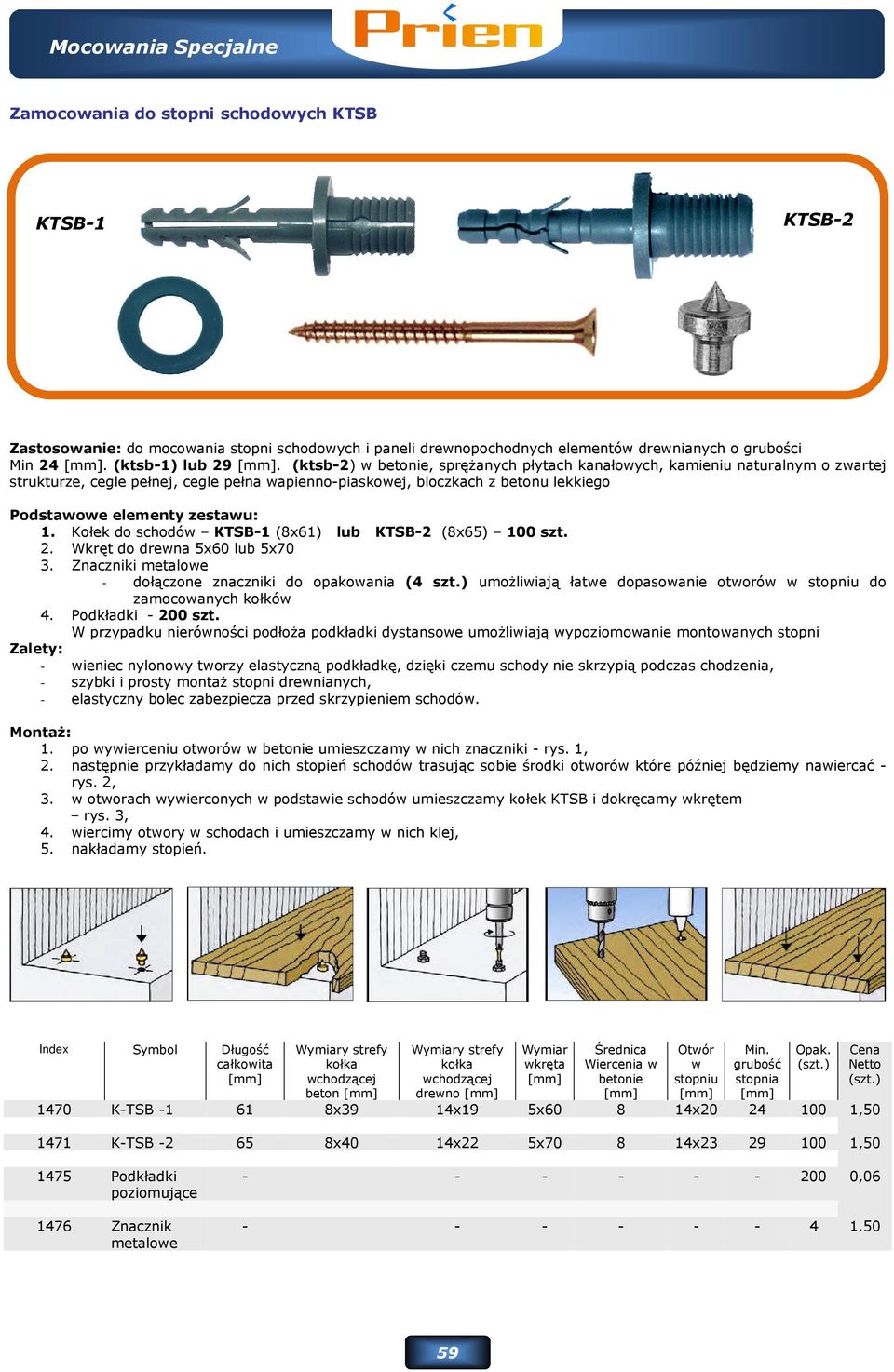 Kołek do schodów KTSB-1 (8x61) lub KTSB-2 (8x65) 100 szt. 2. Wkręt do drewna 5x60 lub 5x70 3. Znaczniki metalowe - dołączone znaczniki do opakowania (4 szt.