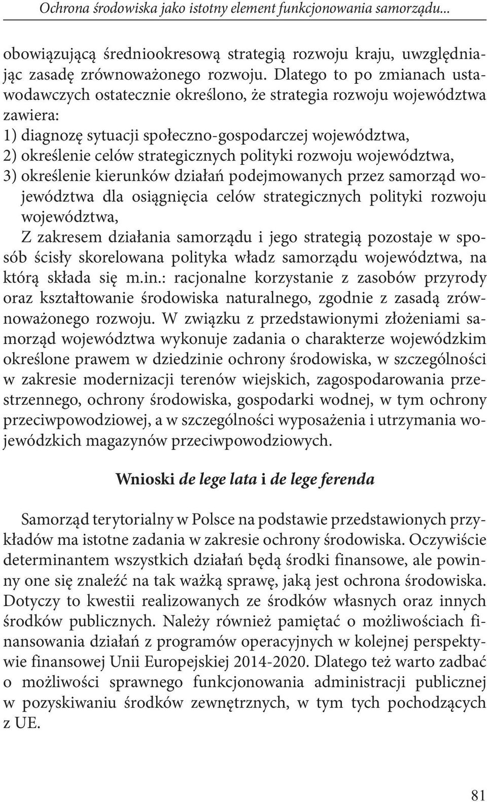 polityki rozwoju województwa, 3) określenie kierunków działań podejmowanych przez samorząd województwa dla osiągnięcia celów strategicznych polityki rozwoju województwa, Z zakresem działania