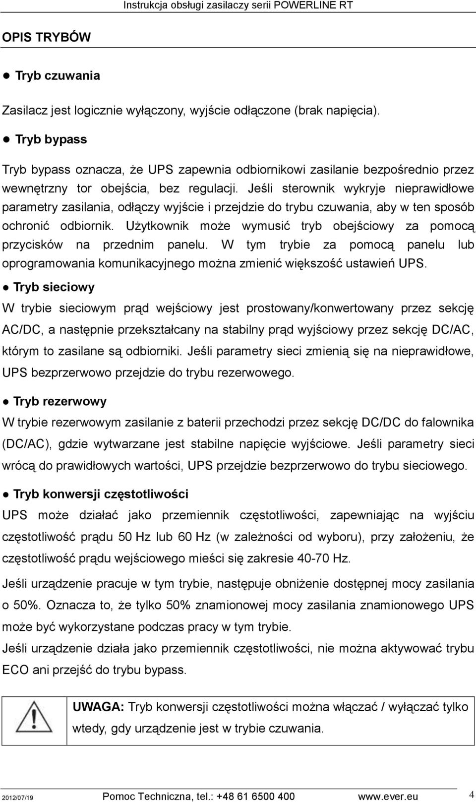 Jeśli sterownik wykryje nieprawidłowe parametry zasilania, odłączy wyjście i przejdzie do trybu czuwania, aby w ten sposób ochronić odbiornik.