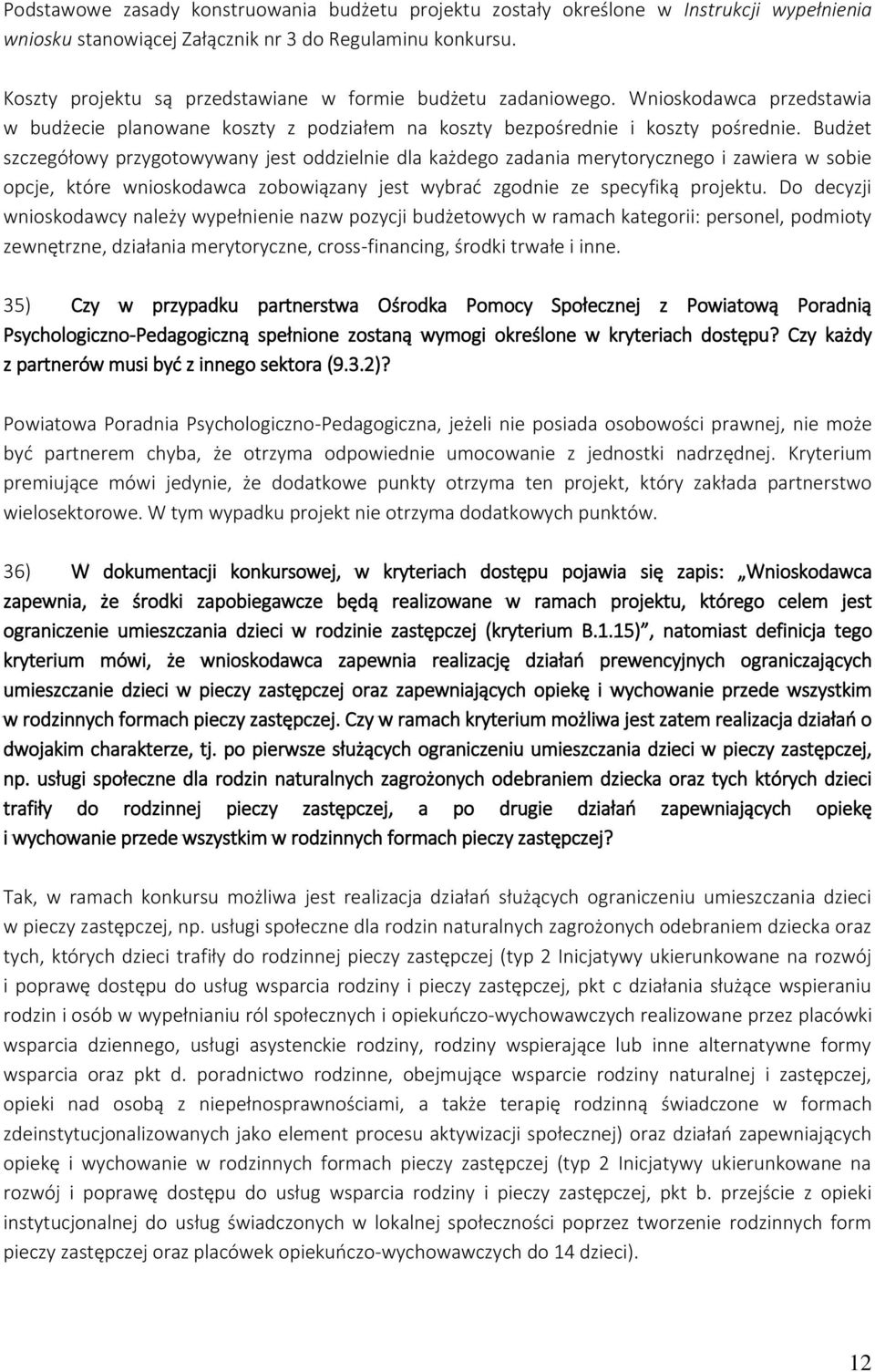 Budżet szczegółowy przygotowywany jest oddzielnie dla każdego zadania merytorycznego i zawiera w sobie opcje, które wnioskodawca zobowiązany jest wybrać zgodnie ze specyfiką projektu.