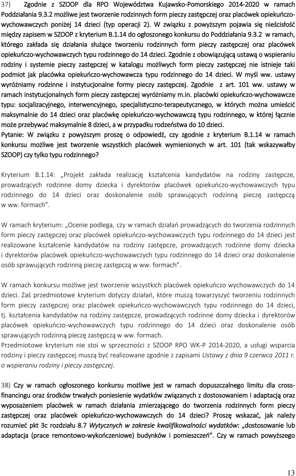 2 w ramach, którego zakłada się działania służące tworzeniu rodzinnych form pieczy zastępczej oraz placówek opiekuńczo-wychowawczych typu rodzinnego do 14 dzieci.