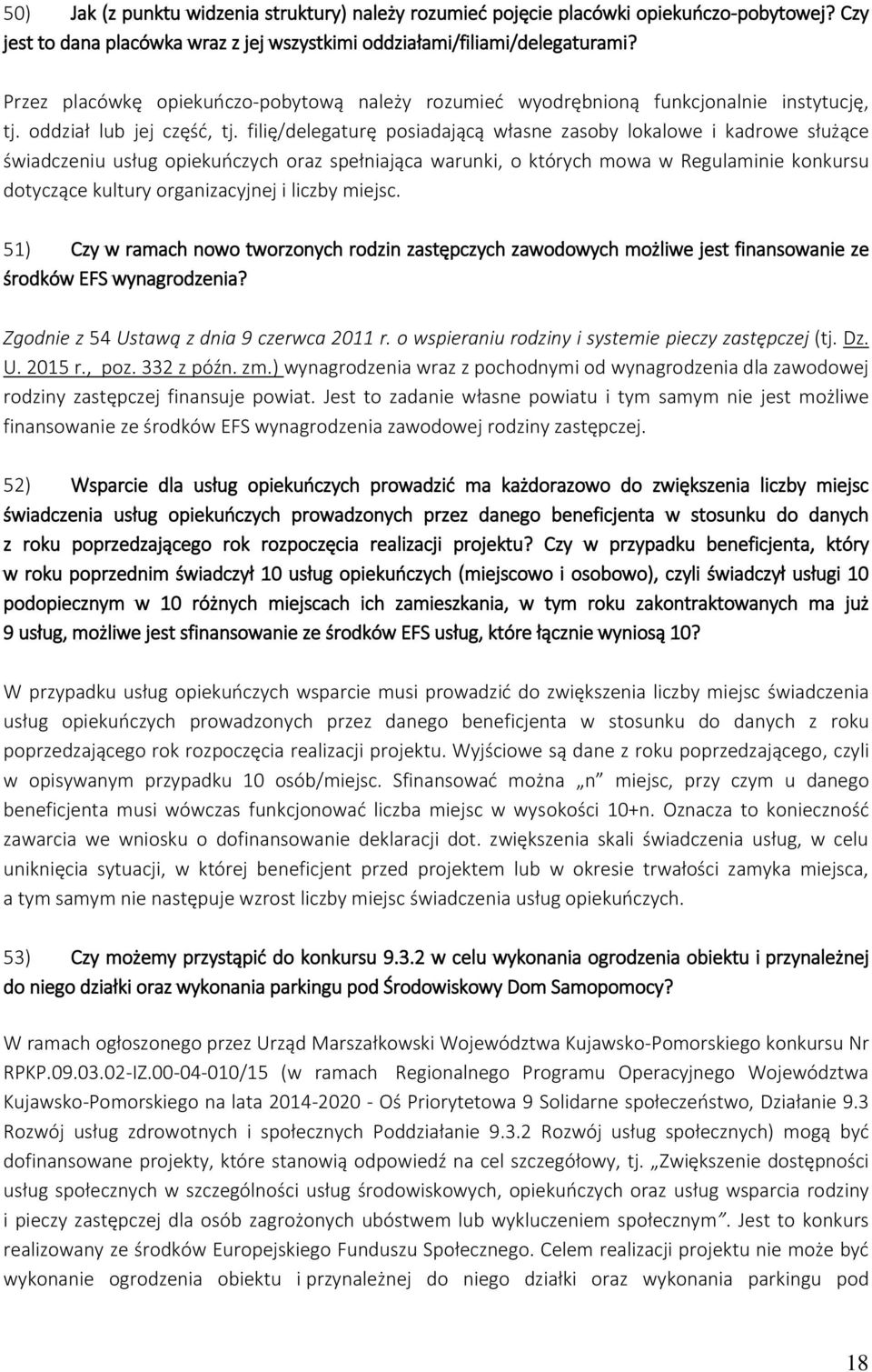 filię/delegaturę posiadającą własne zasoby lokalowe i kadrowe służące świadczeniu usług opiekuńczych oraz spełniająca warunki, o których mowa w Regulaminie konkursu dotyczące kultury organizacyjnej i