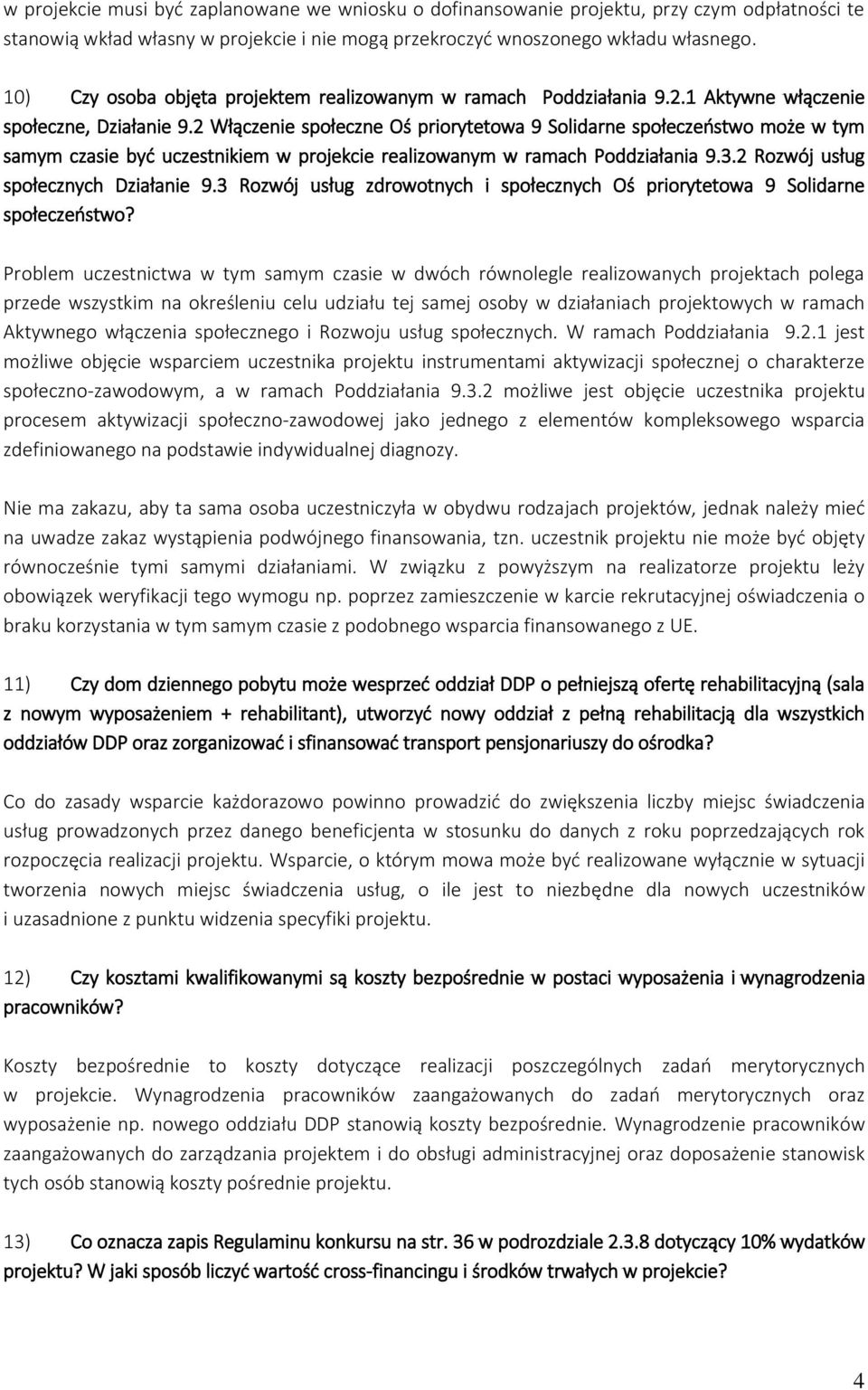 2 Włączenie społeczne Oś priorytetowa 9 Solidarne społeczeństwo może w tym samym czasie być uczestnikiem w projekcie realizowanym w ramach Poddziałania 9.3.2 Rozwój usług społecznych Działanie 9.