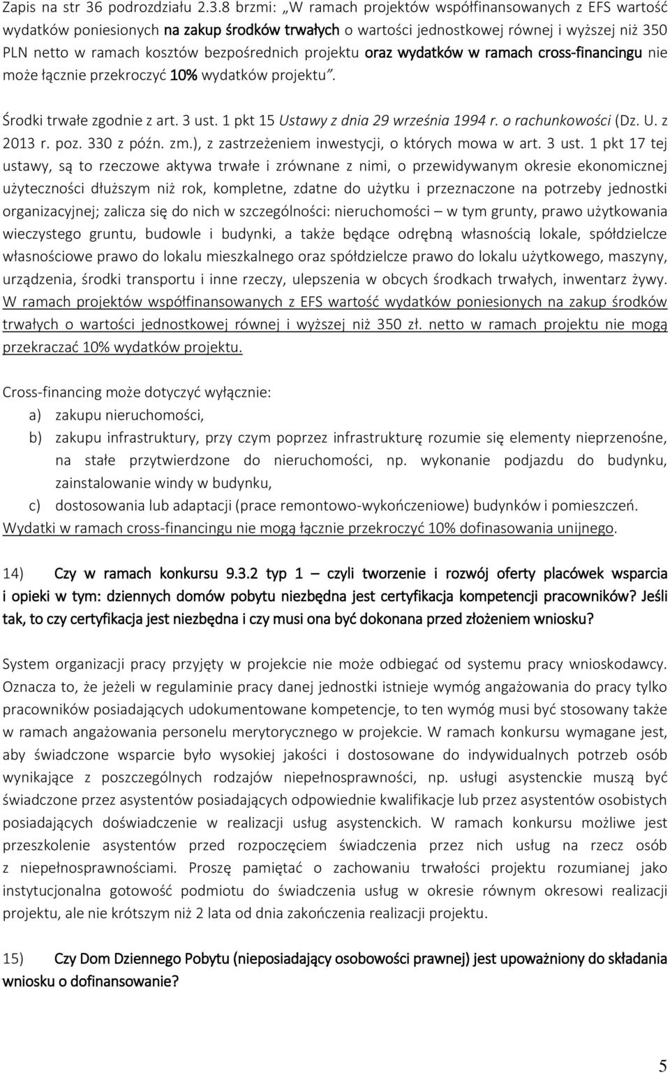 8 brzmi: W ramach projektów współfinansowanych z EFS wartość wydatków poniesionych na zakup środków trwałych o wartości jednostkowej równej i wyższej niż 350 PLN netto w ramach kosztów bezpośrednich