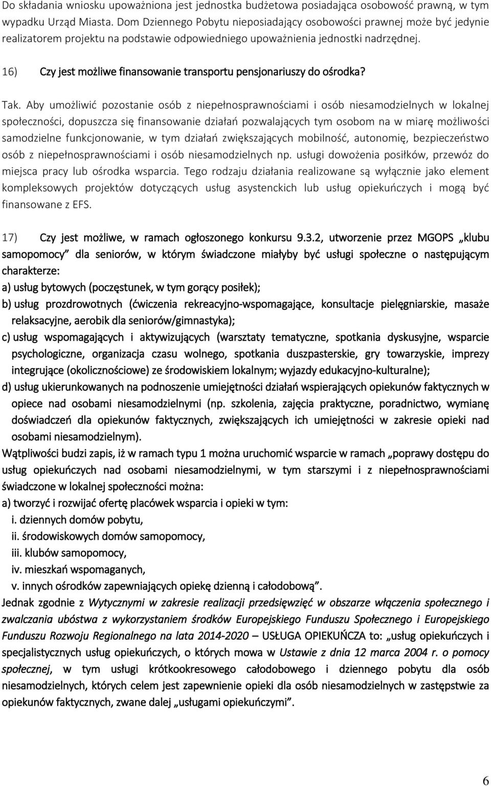 16) Czy jest możliwe finansowanie transportu pensjonariuszy do ośrodka? Tak.