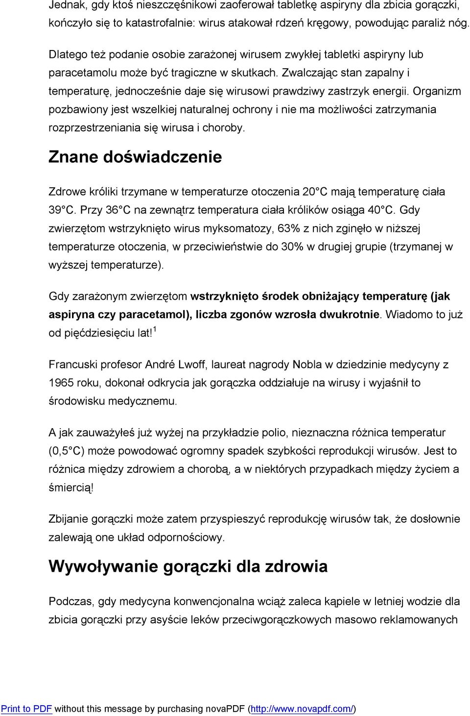 Zwalczając stan zapalny i temperaturę, jednocześnie daje się wirusowi prawdziwy zastrzyk energii.