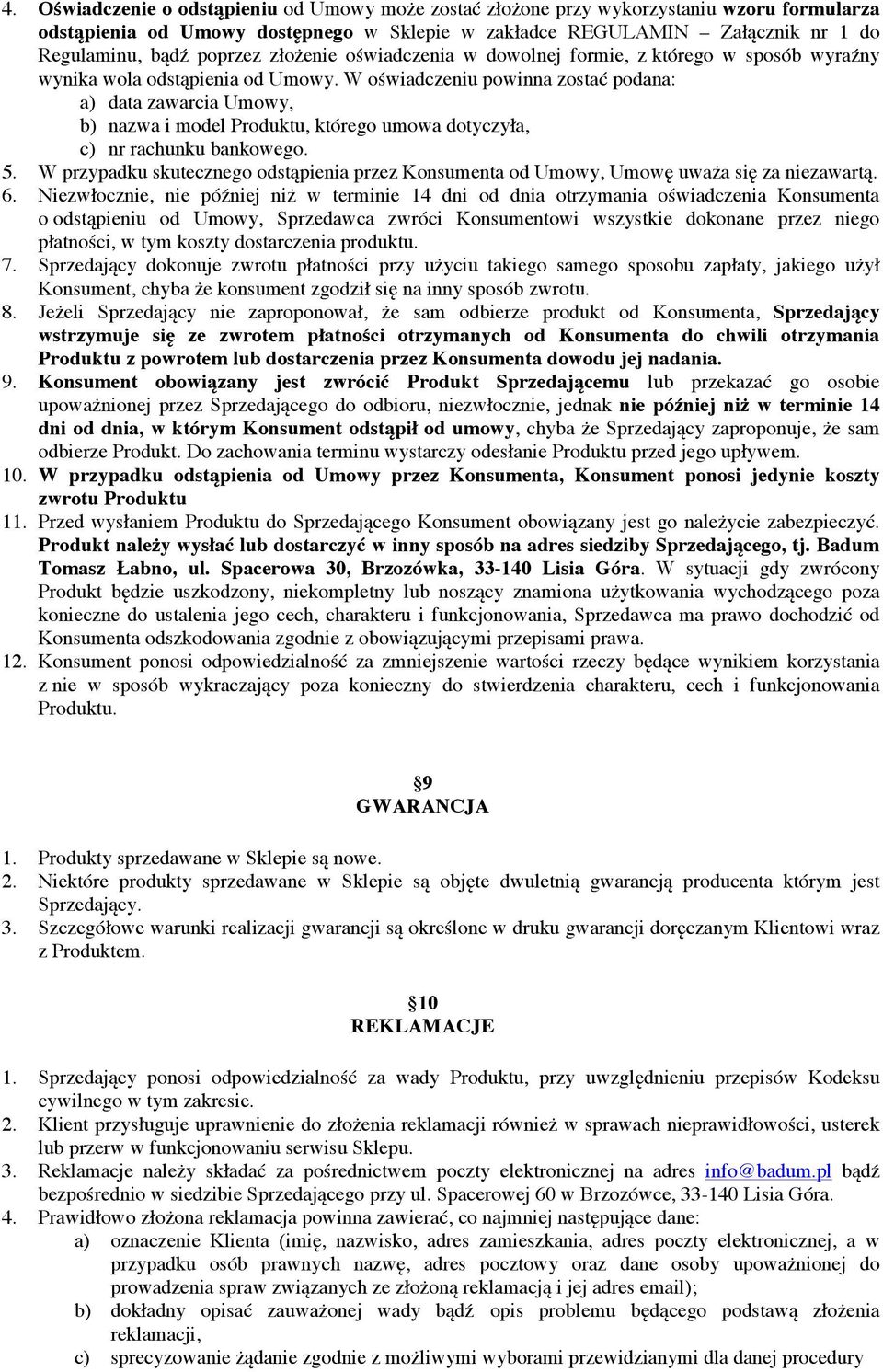 W oświadczeniu powinna zostać podana: a) data zawarcia Umowy, b) nazwa i model Produktu, którego umowa dotyczyła, c) nr rachunku bankowego. 5.