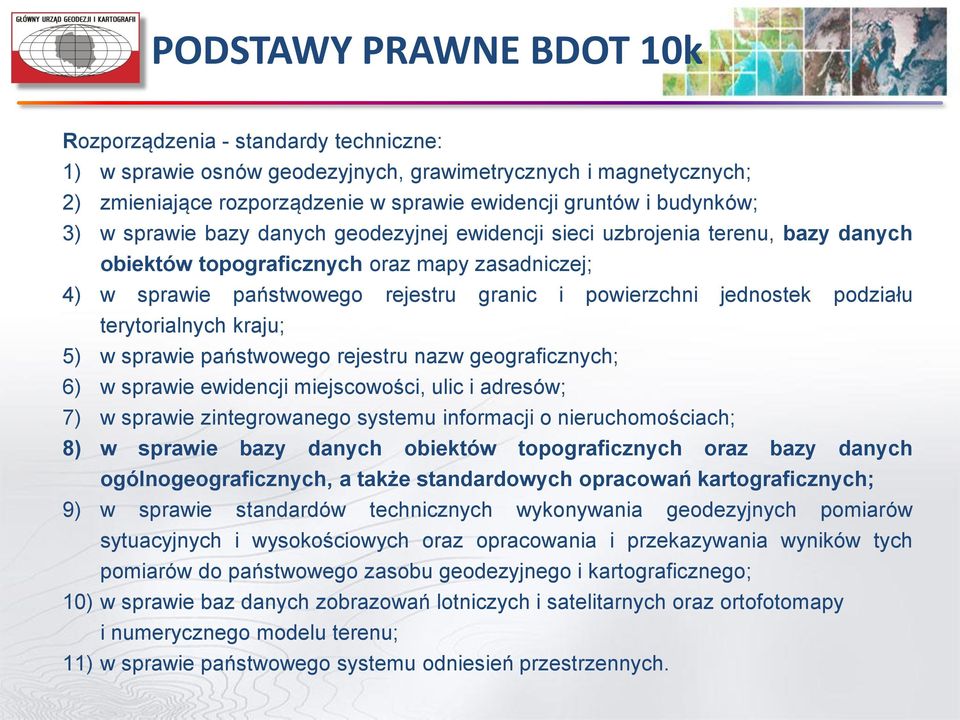 jednostek podziału terytorialnych kraju; 5) w sprawie państwowego rejestru nazw geograficznych; 6) w sprawie ewidencji miejscowości, ulic i adresów; 7) w sprawie zintegrowanego systemu informacji o