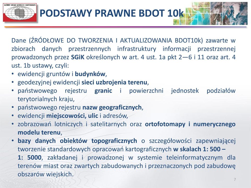 1a pkt 2 6 i 11 oraz  1b ustawy, czyli: ewidencji gruntów i budynków, geodezyjnej ewidencji sieci uzbrojenia terenu, państwowego rejestru granic i powierzchni jednostek podziałów terytorialnych