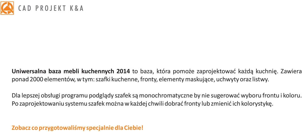 Dla lepszej obs³ugi programu podgl¹dy szafek s¹ monochromatyczne by nie sugerowaæ wyboru frontu i koloru.