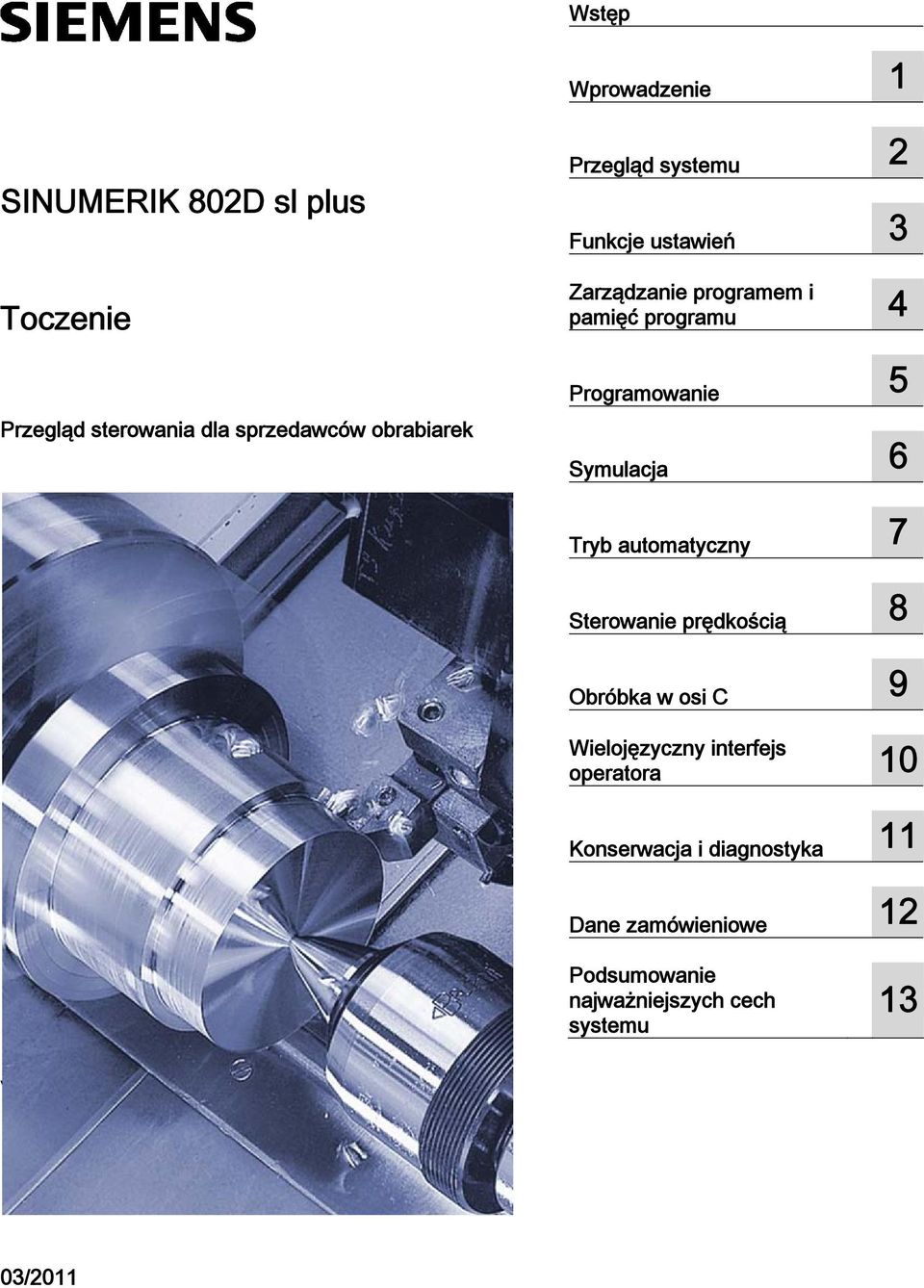 5 Symulacja 6 Tryb automatyczny 7 Sterowanie prędkością 8 Obróbka w osi C 9 Wielojęzyczny interfejs