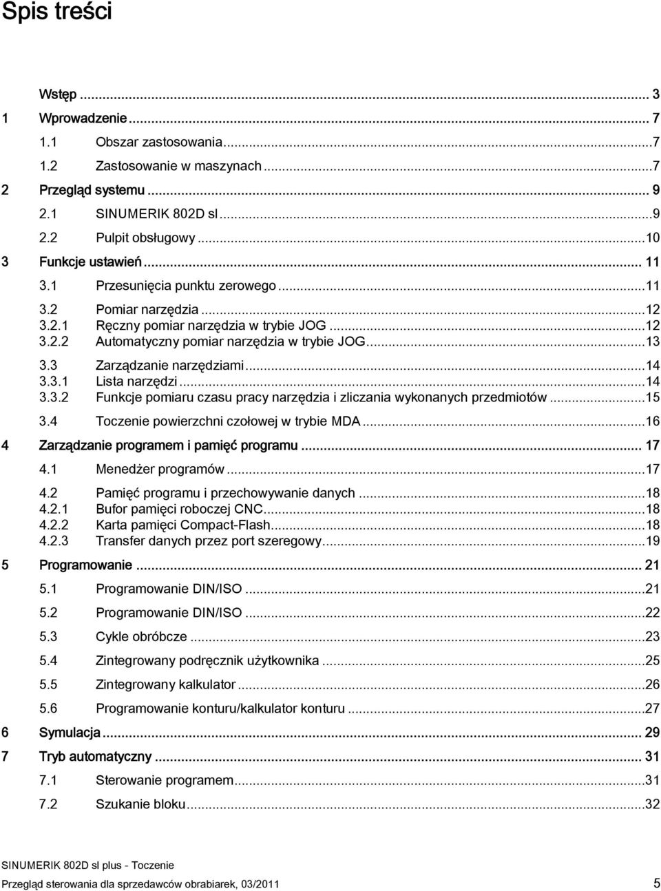 ..14 3.3.1 Lista narzędzi...14 3.3.2 Funkcje pomiaru czasu pracy narzędzia i zliczania wykonanych przedmiotów...15 3.4 Toczenie powierzchni czołowej w trybie MDA.