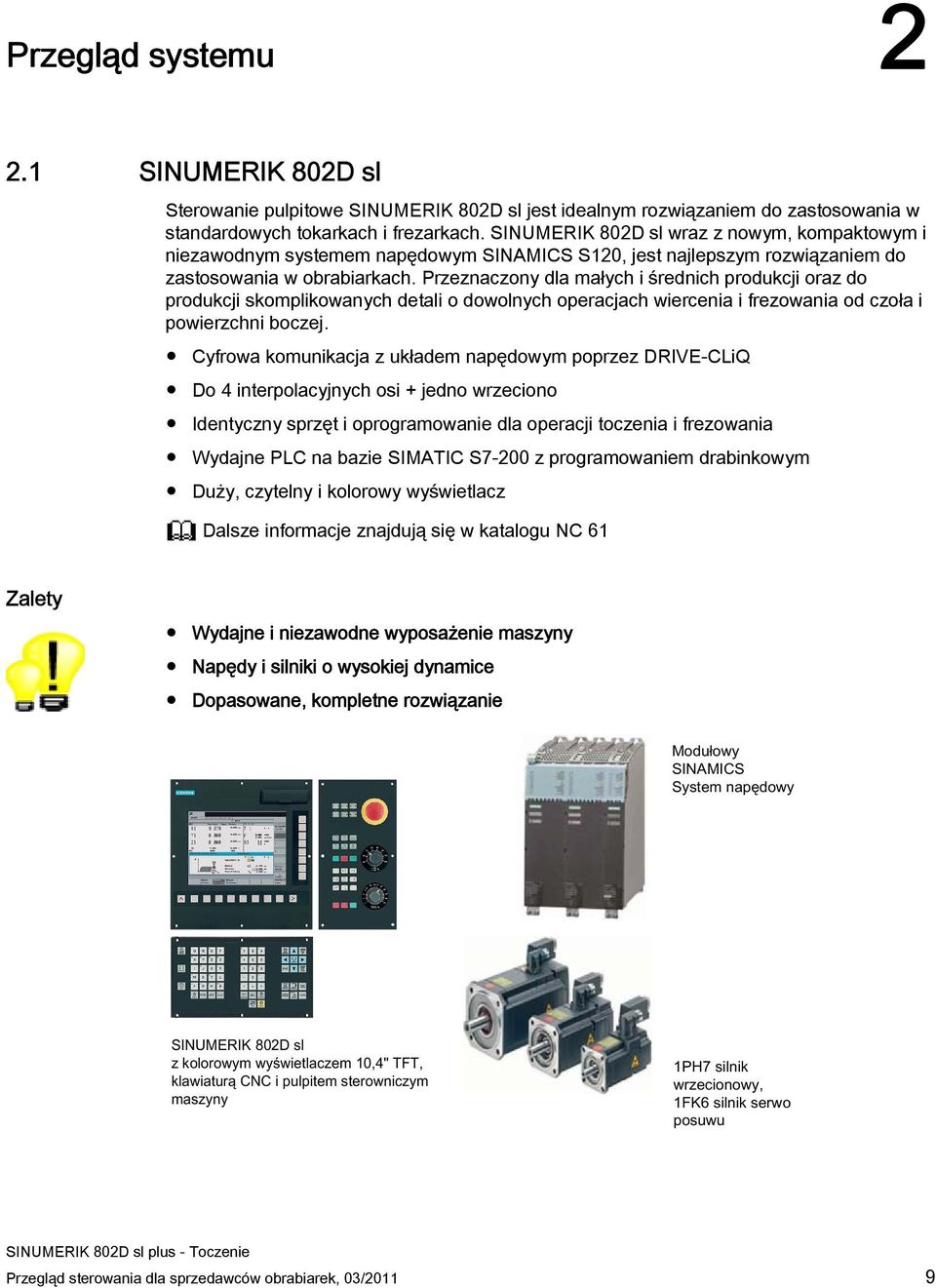 Przeznaczony dla małych i średnich produkcji oraz do produkcji skomplikowanych detali o dowolnych operacjach wiercenia i frezowania od czoła i powierzchni boczej.