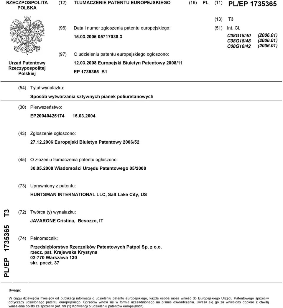 01) (2006.01) (54) Tytuł wynalazku: Sposób wytwarzania sztywnych pianek poliuretanowych (30) Pierwszeństwo: EP20040425174 15.03.2004 (43) Zgłoszenie ogłoszono: 27.12.