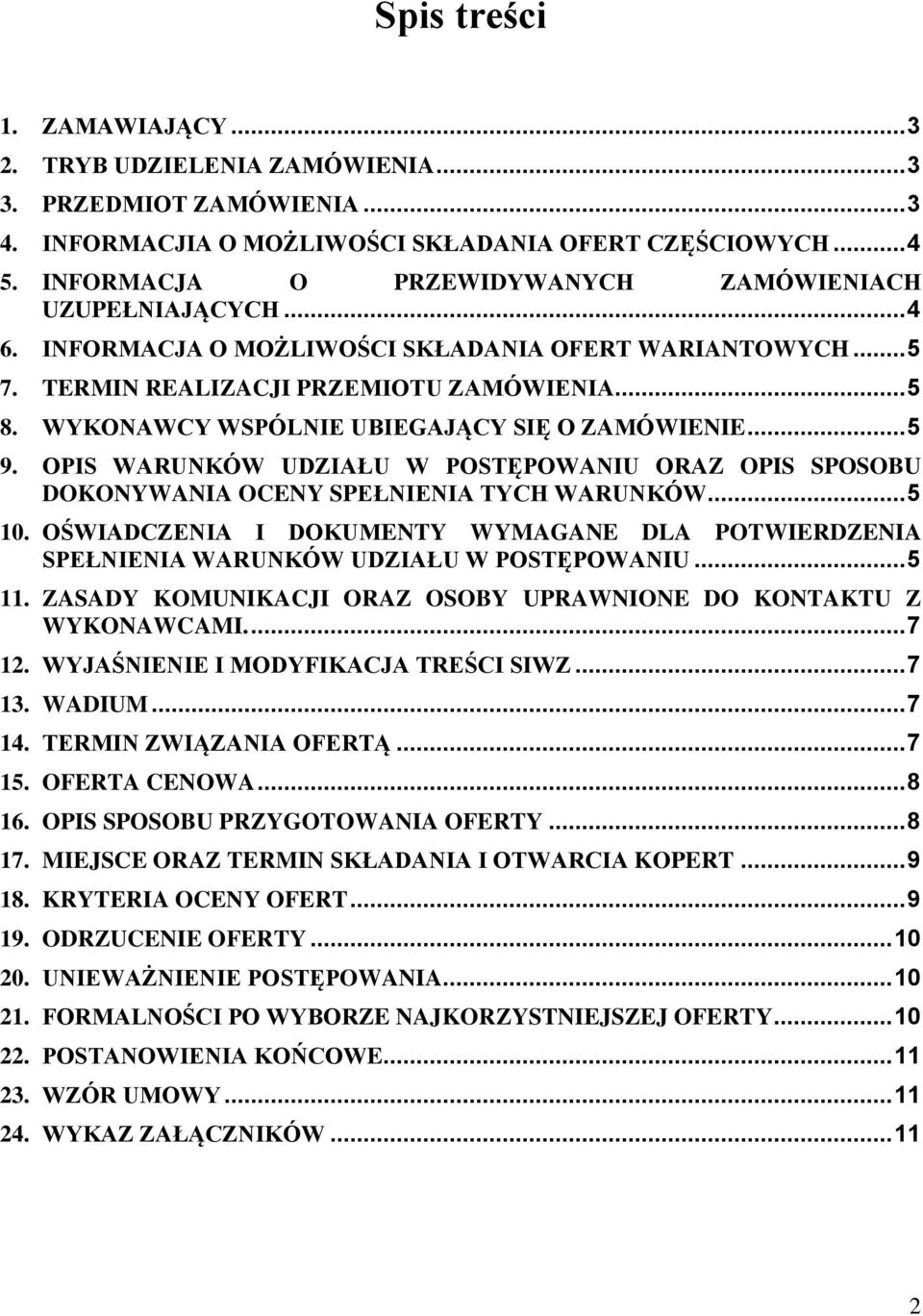 WYKONAWCY WSPÓLNIE UBIEGAJĄCY SIĘ O ZAMÓWIENIE... 5 9. OPIS WARUNKÓW UDZIAŁU W POSTĘPOWANIU ORAZ OPIS SPOSOBU DOKONYWANIA OCENY SPEŁNIENIA TYCH WARUNKÓW... 5 10.