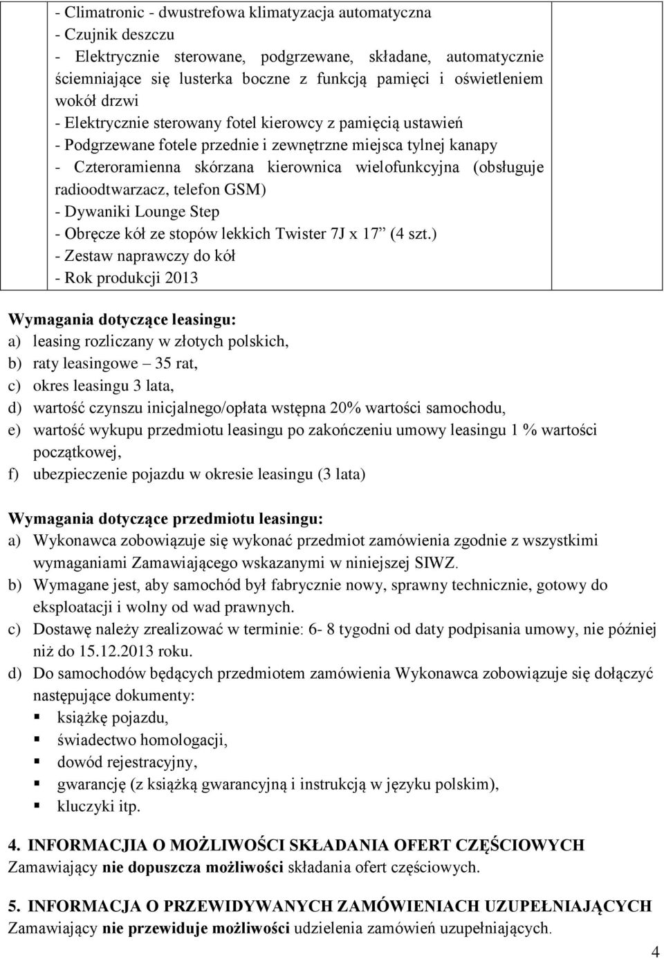 wielofunkcyjna (obsługuje radioodtwarzacz, telefon GSM) - Dywaniki Lounge Step - Obręcze kół ze stopów lekkich Twister 7J x 17 (4 szt.