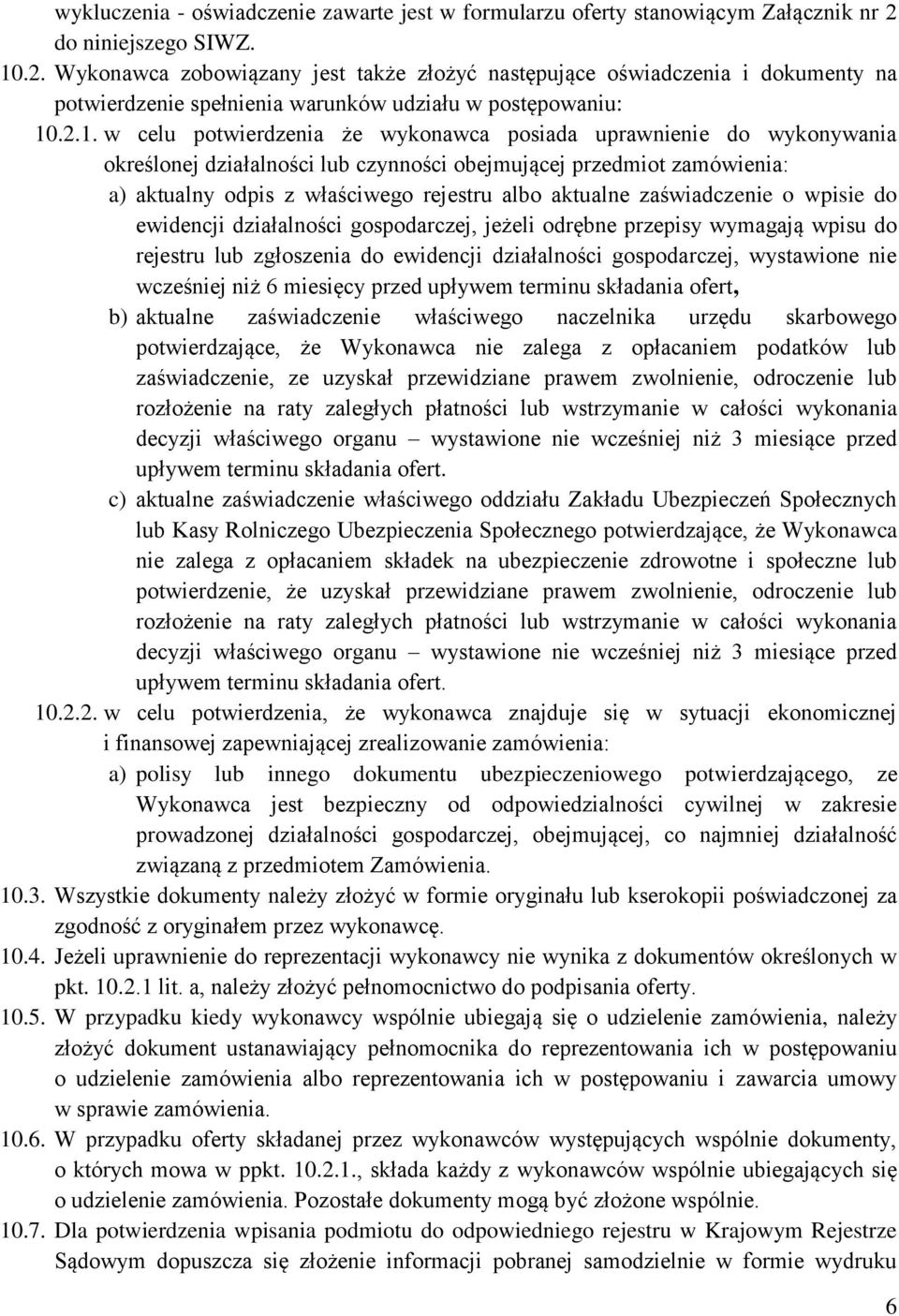 .2. Wykonawca zobowiązany jest także złożyć następujące oświadczenia i dokumenty na potwierdzenie spełnienia warunków udziału w postępowaniu: 10