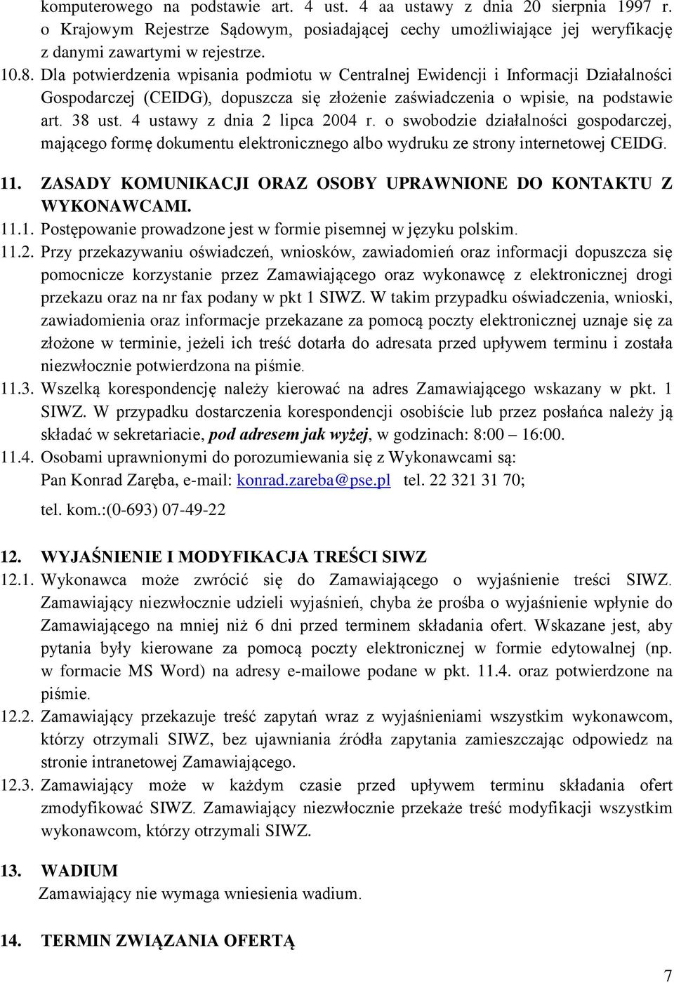 4 ustawy z dnia 2 lipca 2004 r. o swobodzie działalności gospodarczej, mającego formę dokumentu elektronicznego albo wydruku ze strony internetowej CEIDG. 11.