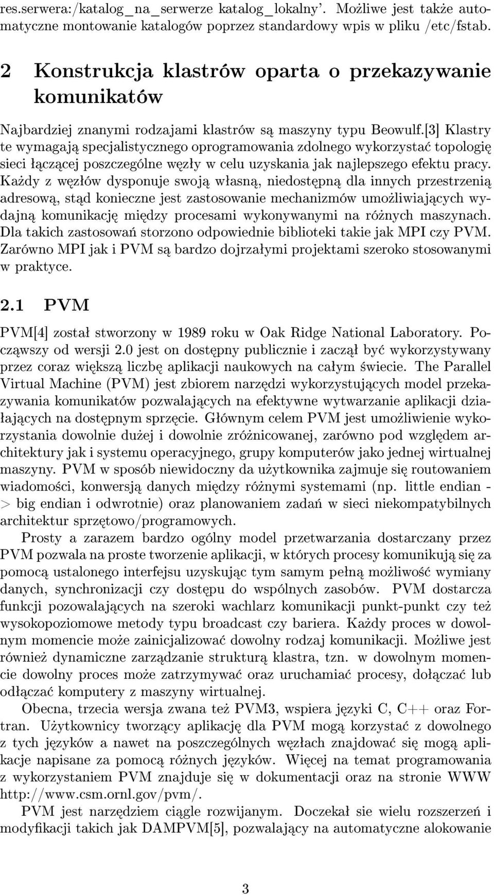 [3] Klastry te wymagaj specjalistycznego oprogramowania zdolnego wykorzysta topologi sieci ª cz cej poszczególne w zªy w celu uzyskania jak najlepszego efektu pracy.
