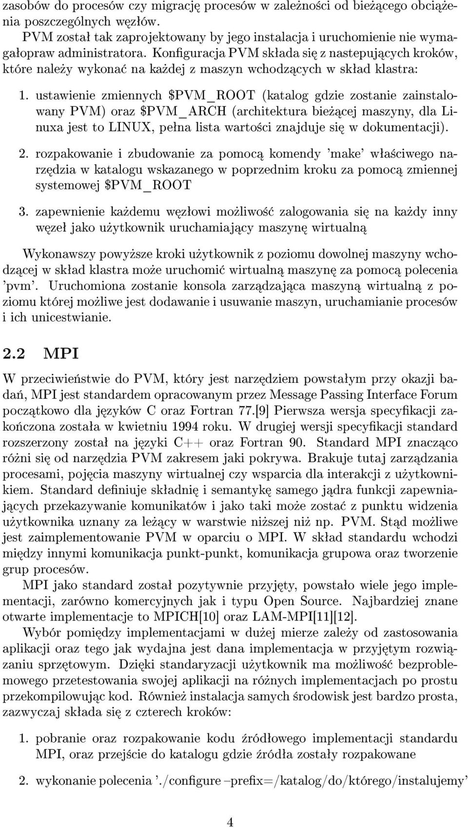ustawienie zmiennych $PVM_ROOT (katalog gdzie zostanie zainstalowany PVM) oraz $PVM_ARCH (architektura bie» cej maszyny, dla Linuxa jest to LINUX, peªna lista warto±ci znajduje si w dokumentacji). 2.