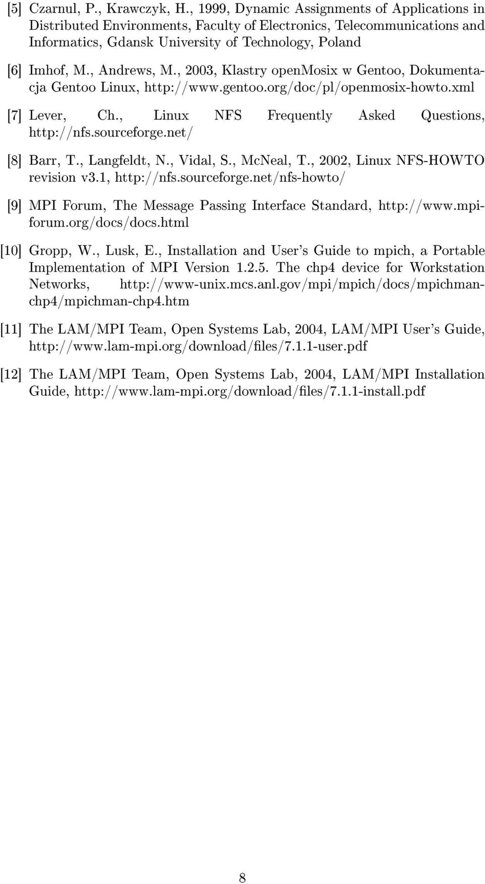 , 2003, Klastry openmosix w Gentoo, Dokumentacja Gentoo Linux, http://www.gentoo.org/doc/pl/openmosix-howto.xml [7] Lever, Ch., Linux NFS Frequently Asked Questions, http://nfs.sourceforge.