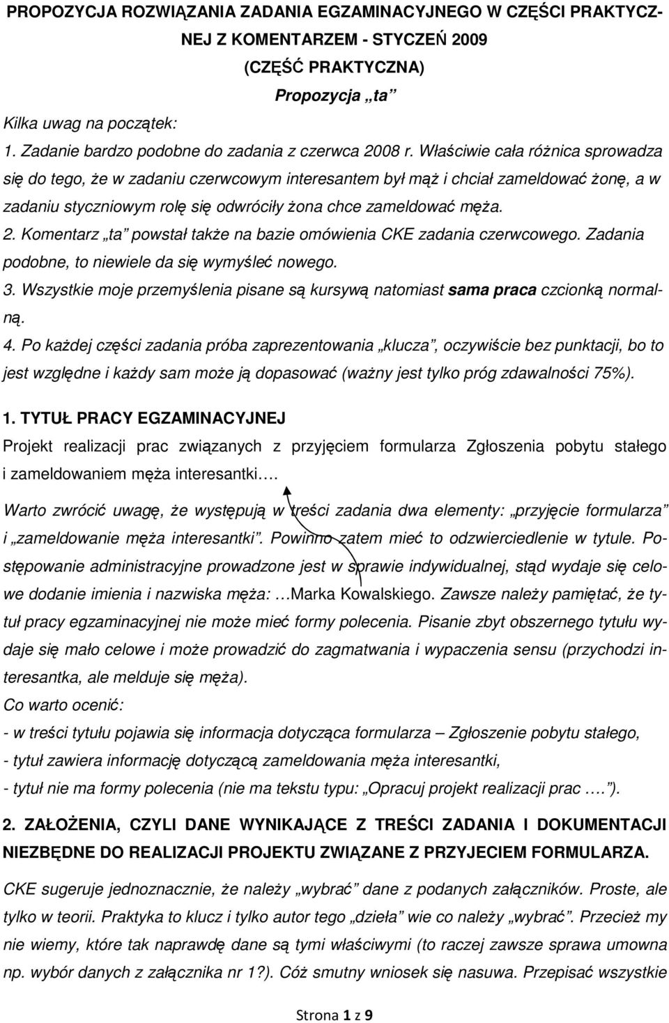 Właściwie cała róŝnica sprowadza się do tego, Ŝe w zadaniu czerwcowym interesantem był mąŝ i chciał zameldować Ŝonę, a w zadaniu styczniowym rolę się odwróciły Ŝona chce zameldować męŝa. 2.