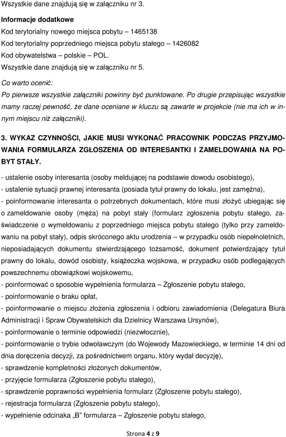 Wszystkie dane znajdują się w załączniku nr 5. Po pierwsze wszystkie załączniki powinny być punktowane.