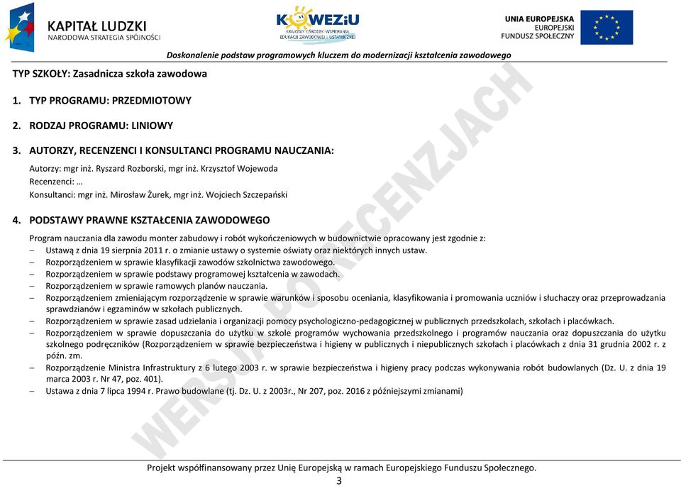 ODSTAWY RAWNE KSZTAŁENIA ZAWODOWEGO rogram nauczania dla zawodu monter zabudowy i robót wykończeniowych w budownictwie opracowany jest zgodnie z: Ustawą z dnia 19 sierpnia 2011 r.