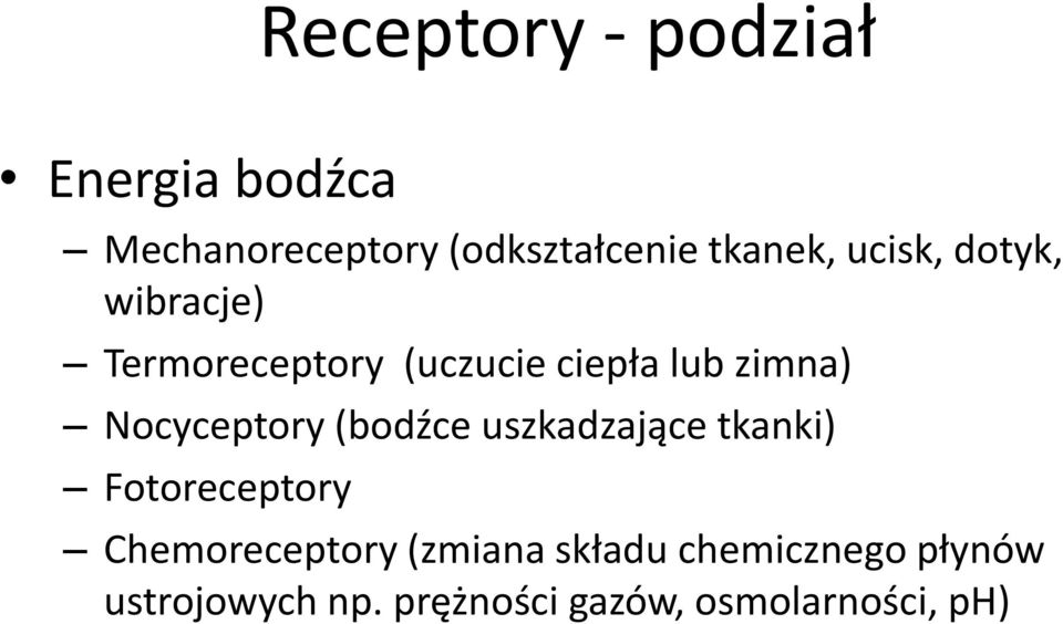 Nocyceptory (bodźce uszkadzające tkanki) Fotoreceptory Chemoreceptory