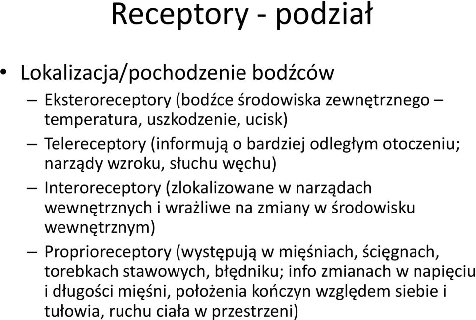 narządach wewnętrznych i wrażliwe na zmiany w środowisku wewnętrznym) Proprioreceptory (występują w mięśniach, ścięgnach,