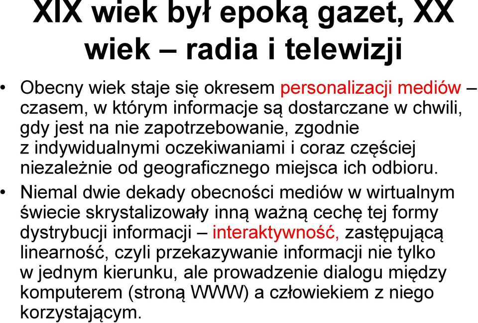 Niemal dwie dekady obecności mediów w wirtualnym świecie skrystalizowały inną ważną cechę tej formy dystrybucji informacji interaktywność, zastępującą