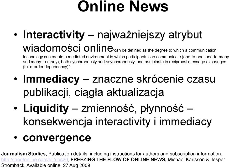 Immediacy znaczne skrócenie czasu publikacji, ciągła aktualizacja Liquidity zmienność, płynność konsekwencja interactivity i immediacy convergence Journalism Studies, Publication