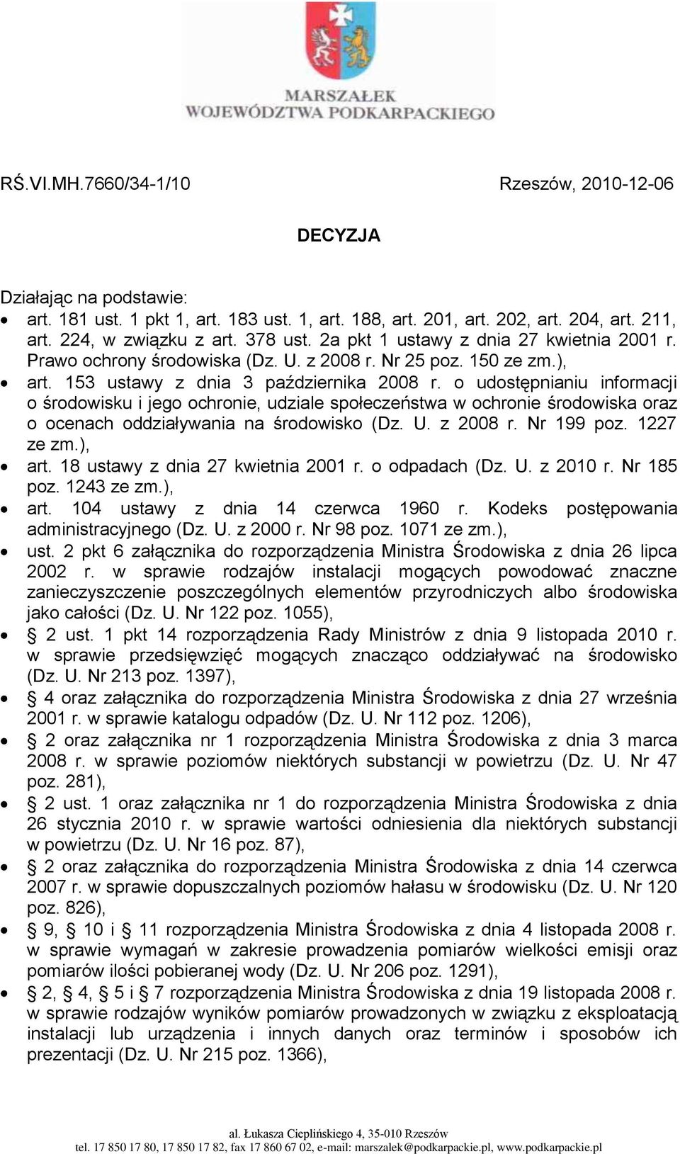 o udostępnianiu informacji o środowisku i jego ochronie, udziale społeczeństwa w ochronie środowiska oraz o ocenach oddziaływania na środowisko (Dz. U. z 2008 r. Nr 199 poz. 1227 ze zm.), art.