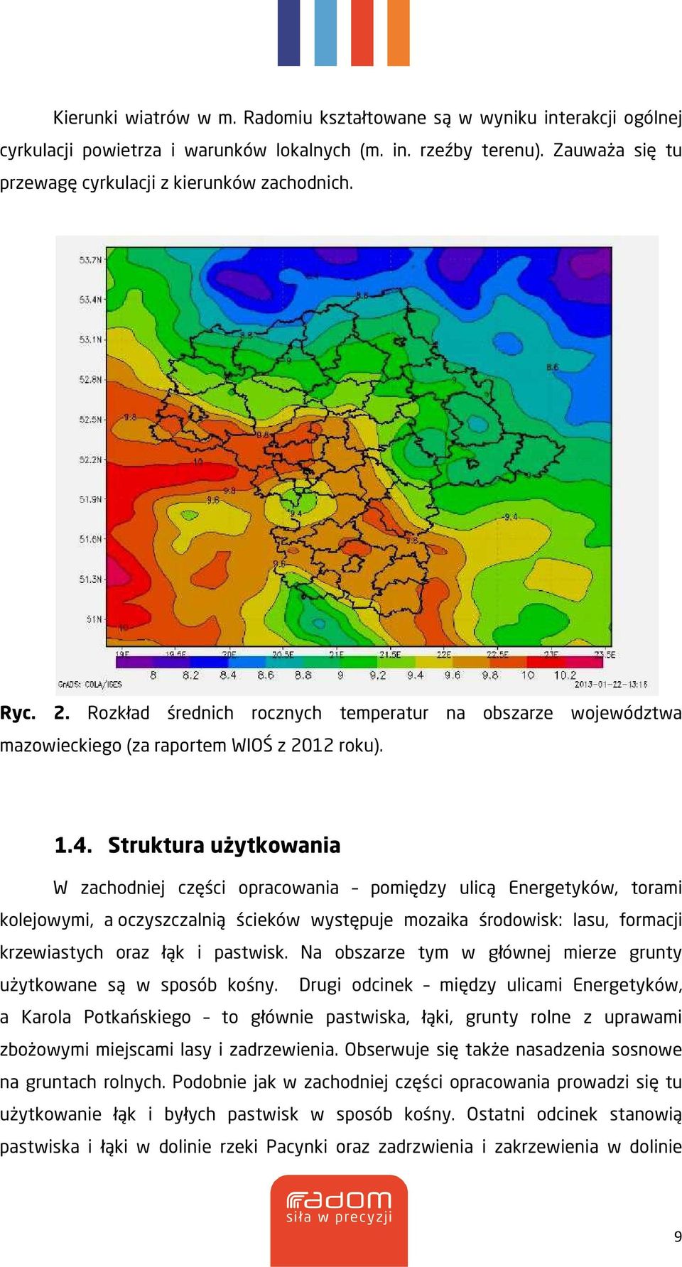 Struktura użytkowania W zachodniej części opracowania pomiędzy ulicą Energetyków, torami kolejowymi, a oczyszczalnią ścieków występuje mozaika środowisk: lasu, formacji krzewiastych oraz łąk i